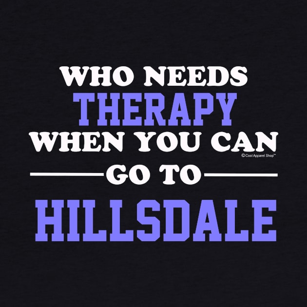 Who Needs Therapy When You Can Go To Hillsdale by CoolApparelShop